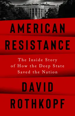 Americký odpor: Vnútorný príbeh o tom, ako hlboký štát zachránil národ - American Resistance: The Inside Story of How the Deep State Saved the Nation