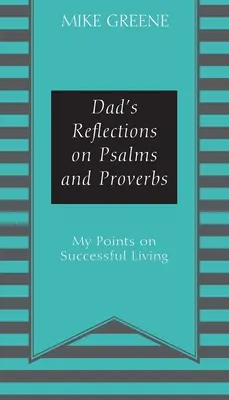 Otcove úvahy nad žalmami a prísloviami: Moje body o úspešnom živote - Dad's Reflections on Psalms and Proverbs: My Points on Successful Living