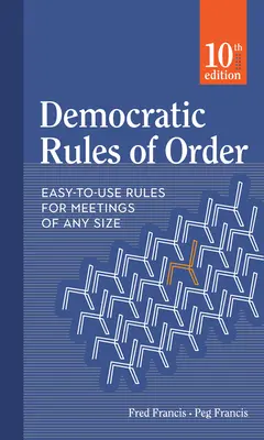 Demokratické pravidlá poriadku: Jednoduché pravidlá pre schôdze akejkoľvek veľkosti - Democratic Rules of Order: Easy-To-Use Rules for Meetings of Any Size