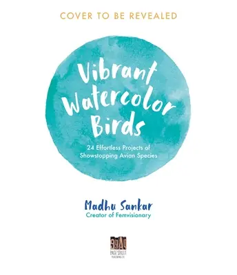 Živé akvarely vtákov: 24 jednoduchých projektov výstavných vtáčích druhov - Vibrant Watercolor Birds: 24 Effortless Projects of Showstopping Avian Species