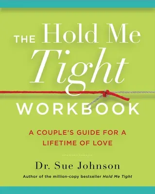 Pracovný zošit Drž ma pevne: Príručka pre páry pre celoživotnú lásku - The Hold Me Tight Workbook: A Couple's Guide for a Lifetime of Love