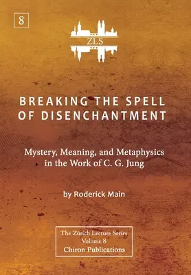 Prelomenie kúzla očarenia: Jung: Záhada, význam a metafyzika v diele C. G. Junga [ZLS Edition] - Breaking The Spell Of Disenchantment: Mystery, Meaning, And Metaphysics In The Work Of C. G. Jung [ZLS Edition]
