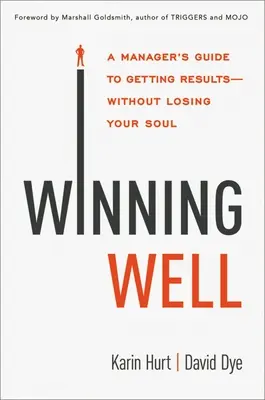Dobré víťazstvo: Manažérsky sprievodca, ako dosiahnuť výsledky - bez straty duše - Winning Well: A Manager's Guide to Getting Results---Without Losing Your Soul