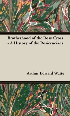 Bratstvo ružového kríža - Dejiny ružokrížcov - Brotherhood of the Rosy Cross - A History of the Rosicrucians
