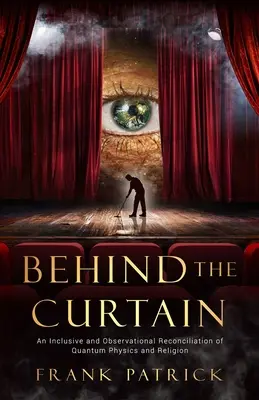 Za oponou: Zmierenie kvantovej fyziky a náboženstva - Behind the Curtain: A Reconciliation of Quantum Physics and Religion