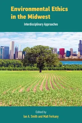 Environmentálna etika na Stredozápade: Interdisciplinárne prístupy - Environmental Ethics in the Midwest: Interdisciplinary Approaches