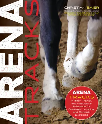Stopy v aréne: Drezúrne, skokové a jazdecké cvičenia: príručka pre jazdca, trénera a inštruktora - Arena Tracks: The Rider, Trainer, and Instructor's Reference for Dressage, Jumping, and Cavalletti Exercises