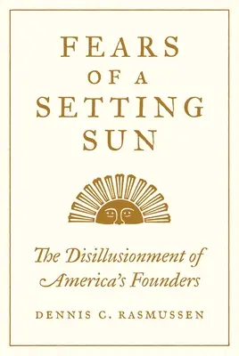 Obavy zo zapadajúceho slnka: Rozčarovanie amerických zakladateľov - Fears of a Setting Sun: The Disillusionment of America's Founders