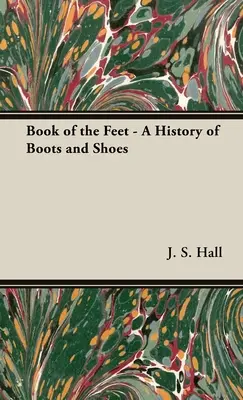 Kniha o nohách - História topánok a obuvi - The Book of the Feet - A History of Boots and Shoes
