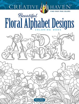 Creative Haven Krásne kvetinové abecedné vzory Omaľovánky - Creative Haven Beautiful Floral Alphabet Designs Coloring Book