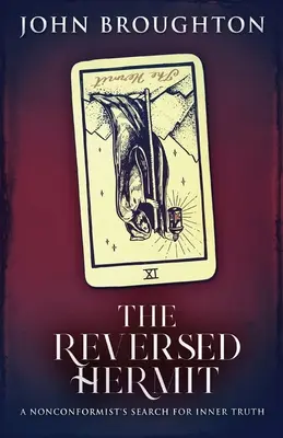 Obrátený pustovník: Nonkonformista hľadá vnútornú pravdu - The Reversed Hermit: A Nonconformist's Search For Inner Truth