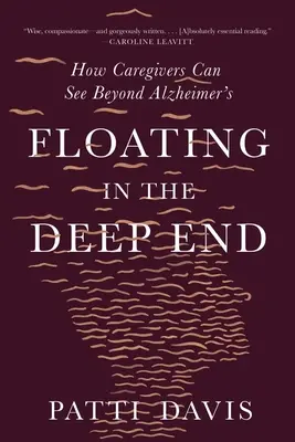 Plavba v hlbinách: Ako môžu opatrovatelia vidieť za hranice Alzheimerovej choroby - Floating in the Deep End: How Caregivers Can See Beyond Alzheimer's