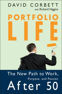 Portfólio života: Nová cesta k práci, cieľu a vášni po päťdesiatke - Portfolio Life: The New Path to Work, Purpose, and Passion After 50