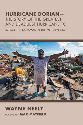 Hurikán Dorian - Príbeh najväčšieho a najsmrteľnejšieho hurikánu, ktorý zasiahol Bahamy v modernej ére - Hurricane Dorian-The Story of the Greatest and Deadliest Hurricane To: Impact the Bahamas in the Modern Era