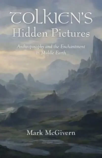 Tolkienove skryté obrazy: Antropozofia a kúzlo v Stredozemi - Tolkien's Hidden Pictures: Anthroposophy and the Enchantment in Middle-Earth