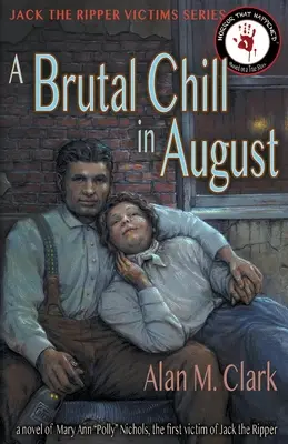 Brutálny chlad v auguste: Román o Polly Nicholsovej, prvej obeti Jacka Rozparovača - A Brutal Chill in August: A Novel of Polly Nichols, the First Victim of Jack the Ripper