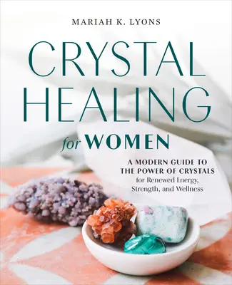 Liečenie kryštálmi pre ženy: Vydanie: Darčekové vydanie: Moderný sprievodca silou kryštálov pre obnovenie energie, sily a pohody - Crystal Healing for Women: Gift Edition: A Modern Guide to the Power of Crystals for Renewed Energy, Strength, and Wellne
