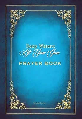 Deep Waters Lift Your Gaze Modlitebná knižka - Deep Waters Lift Your Gaze Prayer Book