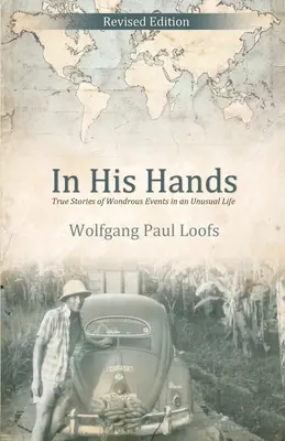 V jeho rukách: Pravdivé príbehy o podivuhodných udalostiach v nezvyčajnom živote - In His Hands: True Stories of Wondrous Events in an Unusual Life