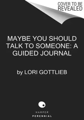 Možno by ste sa mali s niekým porozprávať: The Journal: 52 týždenných sedení, ktoré zmenia váš život - Maybe You Should Talk to Someone: The Journal: 52 Weekly Sessions to Transform Your Life