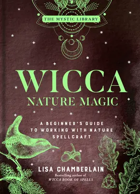Wicca Prírodná mágia: Príručka pre začiatočníkov na prácu s prírodnými kúzlami 7. zväzok - Wicca Nature Magic: A Beginner's Guide to Working with Nature Spellcraft Volume 7