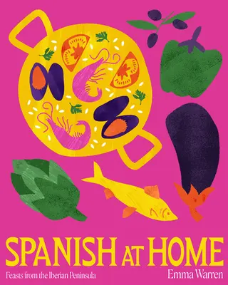 Španielčina doma: Hody a spoločné taniere z iberských kuchýň - Spanish at Home: Feasts & Sharing Plates from Iberian Kitchens
