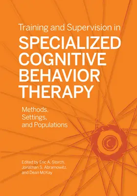 Vzdelávanie a supervízia v špecializovanej kognitívno-behaviorálnej terapii: Metódy, prostredie a populácie - Training and Supervision in Specialized Cognitive Behavior Therapy: Methods, Settings, and Populations
