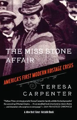 Aféra Miss Stone: Prvá moderná americká kríza s rukojemníkmi - The Miss Stone Affair: America's First Modern Hostage Crisis