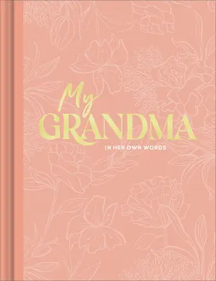Moja babička: Rozhovor s babičkou: Denník na zachytenie reflexií jej vlastnými slovami - My Grandma: An Interview Journal to Capture Reflections in Her Own Words