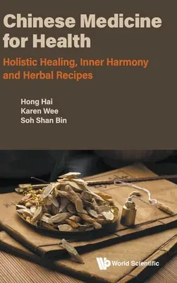 Čínska medicína pre zdravie: Celostné liečenie, vnútorná harmónia a bylinné recepty - Chinese Medicine for Health: Holistic Healing, Inner Harmony and Herbal Recipes