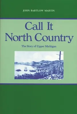 Nazývajte to severnou krajinou: Príbeh horného Michiganu - Call It North Country: The Story of Upper Michigan