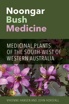 Noongar Bush Medicine: Na juhozápade Západnej Austrálie sa pestujú liečivé rastliny - Noongar Bush Medicine: Medicinal Plants of the South-west of Western Australia