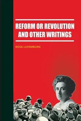 Reforma alebo revolúcia a iné spisy - Reform or Revolution and Other Writings