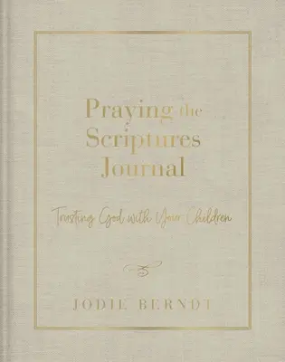 Časopis Modlitba Písma: Dôverovať Bohu so svojimi deťmi - Praying the Scriptures Journal: Trusting God with Your Children