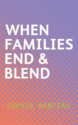 Keď rodiny končia a splývajú - When Families End & Blend