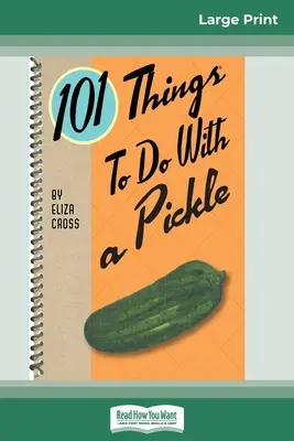 101 vecí, ktoré sa dajú robiť s uhorkami (16pt Large Print Edition) - 101 Things to do with a Pickle (16pt Large Print Edition)
