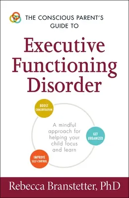 Sprievodca vedomého rodiča poruchou výkonných funkcií: Vedomý prístup, ktorý pomáha vášmu dieťaťu sústrediť sa a učiť sa - The Conscious Parent's Guide to Executive Functioning Disorder: A Mindful Approach for Helping Your Child Focus and Learn