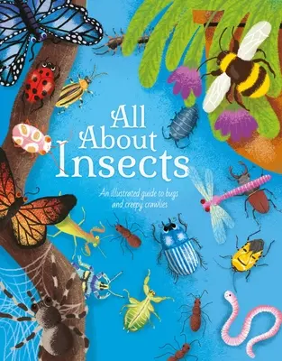 Všetko o hmyze: Ilustrovaný sprievodca chrobákmi a strašidelnými hmyzmi - All about Insects: An Illustrated Guide to Bugs and Creepy Crawlies