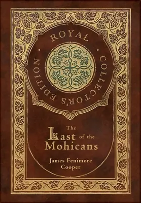 Posledný Mohykán (kráľovské zberateľské vydanie) (tvrdá laminovaná väzba s obalom) - The Last of the Mohicans (Royal Collector's Edition) (Case Laminate Hardcover with Jacket)
