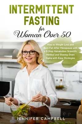 Prerušovaný pôst pre ženy po päťdesiatke: Ako schudnúť a spaľovať tuk po menopauze pomocou vedeckej metódy 5 krokov metabolizmu a spomalenia ag - Intermittent Fasting for Women Over 50: How to Weight Loss and Burn Fat After Menopause with a 5-Step Metabolism Scientific Method and Slowing Down Ag