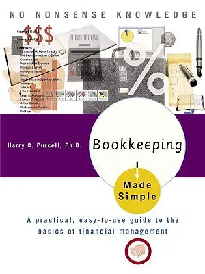 Zjednodušené účtovníctvo: Praktický, ľahko použiteľný sprievodca základmi finančného riadenia - Bookkeeping Made Simple: A Practical, Easy-To-Use Guide to the Basics of Financial Management