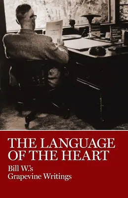 Jazyk srdca: Hovorenie srdca: Jazyk srdca: spisy Billa W. z viniča - The Language of the Heart: Bill W.'s Grapevine Writings