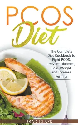 Diéta pri PCOS: Kompletná príručka na boj proti PCOS, prevenciu cukrovky, chudnutie a zvýšenie plodnosti - PCOS Diet: The Complete Guide to Fight PCOS, Prevent Diabetes, Lose Weight and Increase Fertility