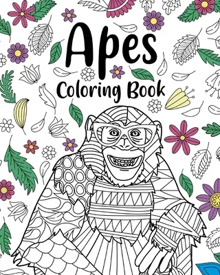 Knihy na vyfarbovanie opíc: Kvetinové mandaly na vyfarbovanie, Omaľovánky pre milovníkov zvierat, Najlepšie darčeky pre opice - Apes Coloring Books: Floral Mandala Coloring Pages, Animal Lovers Coloring Book, Best Gifts for Apes