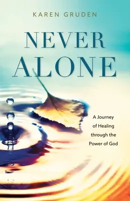 Nikdy nie sám: Cesta za uzdravením prostredníctvom Božej moci - Never Alone: A Journey of Healing through the Power of God