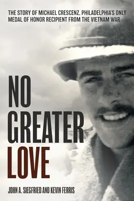 Žiadna väčšia láska: Príbeh Michaela Crescenza, jediného držiteľa Medaily cti z Filadelfie vo vietnamskej vojne - No Greater Love: The Story of Michael Crescenz, Philadelphia's Only Medal of Honor Recipient of the Vietnam War