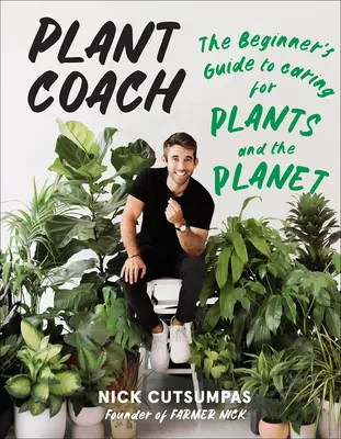 Plant Coach: Sprievodca začiatočníka starostlivosťou o rastliny a planétu - Plant Coach: The Beginner's Guide to Caring for Plants and the Planet
