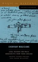 Každodenní kúzelníci: Právne záznamy a magické rukopisy z tudorovského Anglicka - Everyday Magicians: Legal Records and Magic Manuscripts from Tudor England
