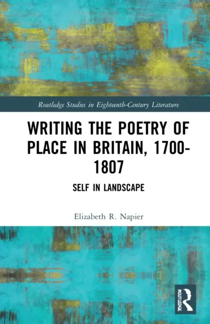 Písanie poézie miesta vo Veľkej Británii v rokoch 1700-1807: Ja v krajine - Writing the Poetry of Place in Britain, 1700-1807: Self in Landscape