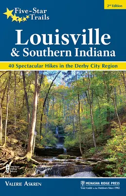 Päťhviezdičkové chodníky: Louisville a južná Indiana: 40 nádherných túr v regióne Derby City - Five-Star Trails: Louisville and Southern Indiana: 40 Spectacular Hikes in the Derby City Region